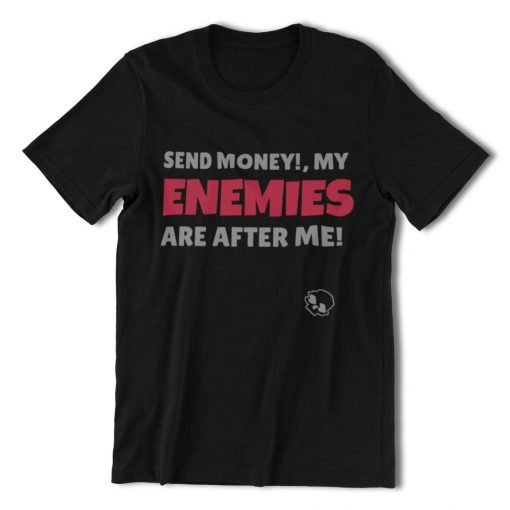 Authentic Cotton T-shirt Black color send me money my enemies are after me design